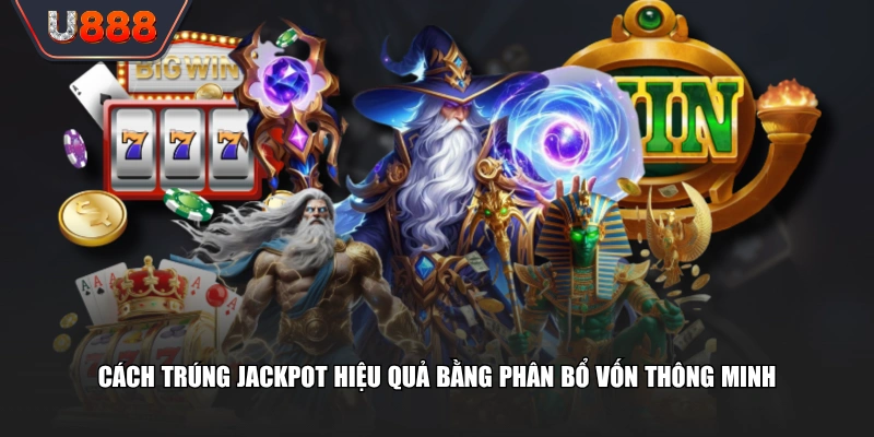 Vài Cách Trúng Jackpot Bí Quyết Gia Tăng Cơ Hội Phát Tài 3 Cách trúng Jackpot hiệu quả bằng phân bổ vốn thông minh