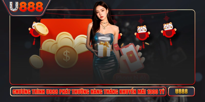 Chương Trình U888 Phát Thưởng Hàng Tháng Khuyến Mãi 1000 Tỷ 1 Chương Trình U888 Phát Thưởng Hàng Tháng Khuyến Mãi 1000 Tỷ