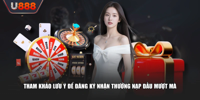 Tổng Hợp Khuyến Mãi U888 Thưởng Nạp Đầu Cho Toàn Bộ Tân Thủ 4 Tham khảo lưu ý để đăng ký nhận thưởng nạp đầu mượt mà