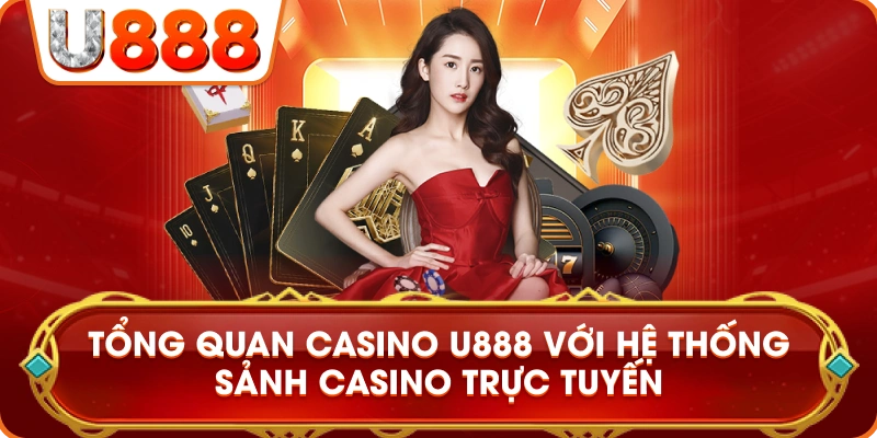 casino_u888_tong_quan_he_thong_san_casino