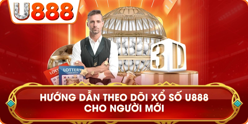 huong_dan_theo_doi_xo_so_u888_nguoi_moi